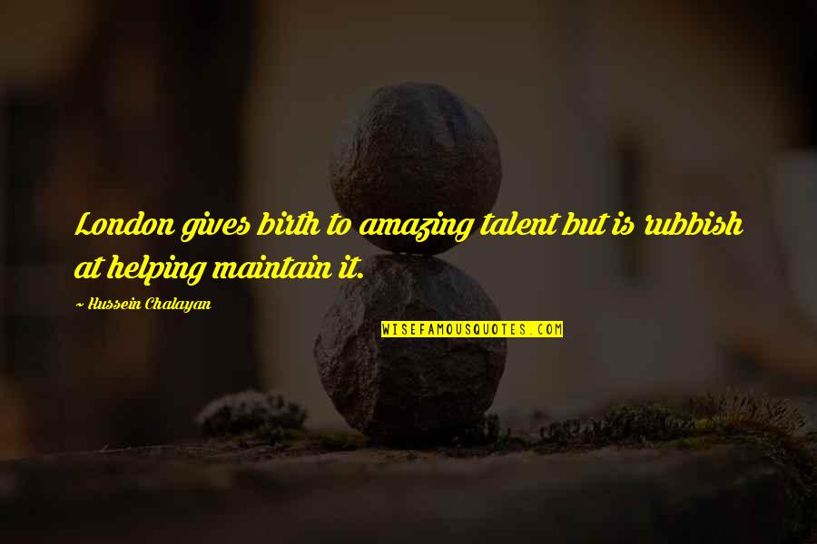 Chalayan Quotes By Hussein Chalayan: London gives birth to amazing talent but is Chalayan Quotes By Hussein Chalayan: London gives birth to amazing talent but is