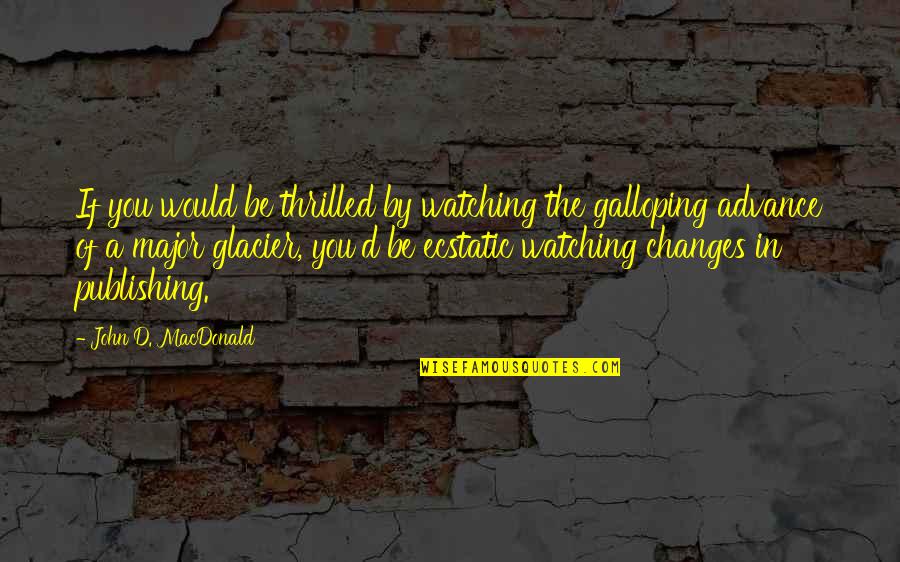 Chalayan Quotes By John D. MacDonald: If you would be thrilled by watching the Chalayan Quotes By John D. MacDonald: If you would be thrilled by watching the
