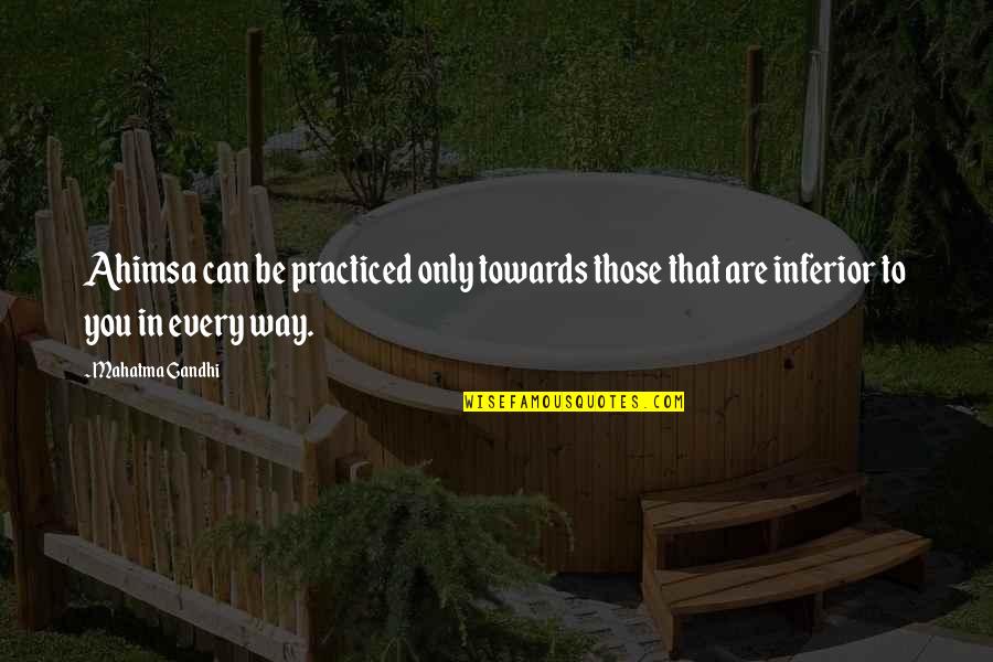 Chalayan Quotes By Mahatma Gandhi: Ahimsa can be practiced only towards those that