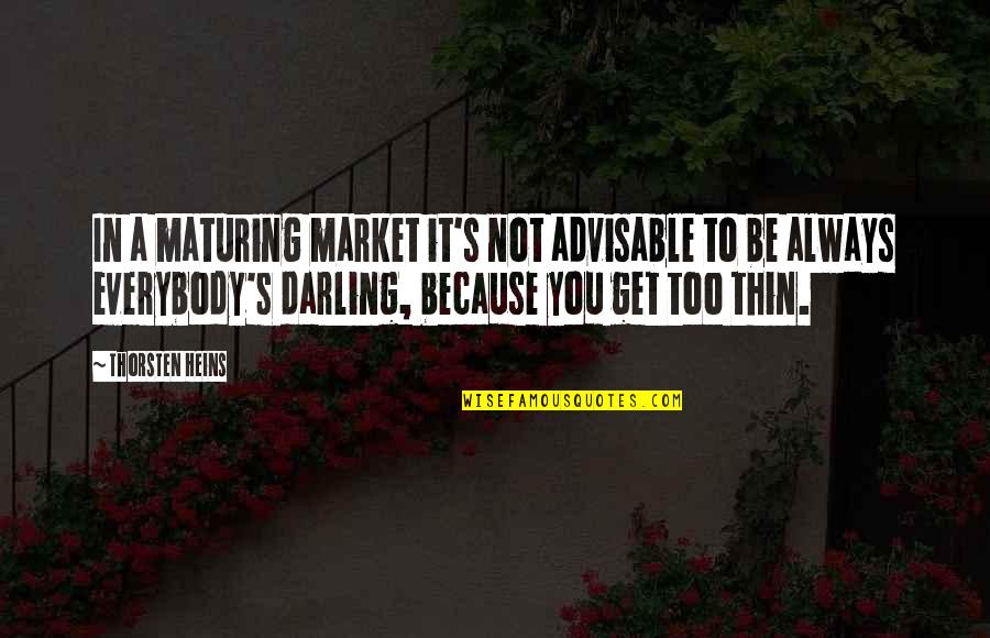 Chalayan Quotes By Thorsten Heins: In a maturing market it's not advisable to Chalayan Quotes By Thorsten Heins: In a maturing market it's not advisable to