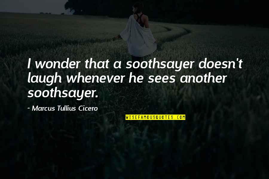Chalcans Quotes By Marcus Tullius Cicero: I wonder that a soothsayer doesn't laugh whenever