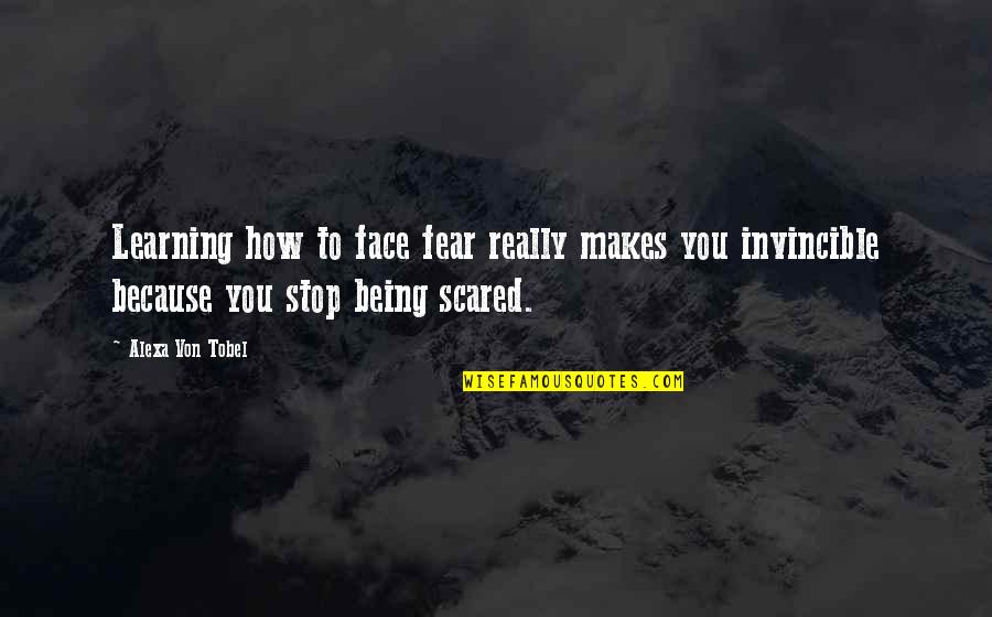 Chalcedonies Quotes By Alexa Von Tobel: Learning how to face fear really makes you