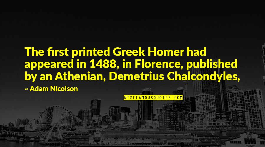 Chalcondyles Quotes By Adam Nicolson: The first printed Greek Homer had appeared in