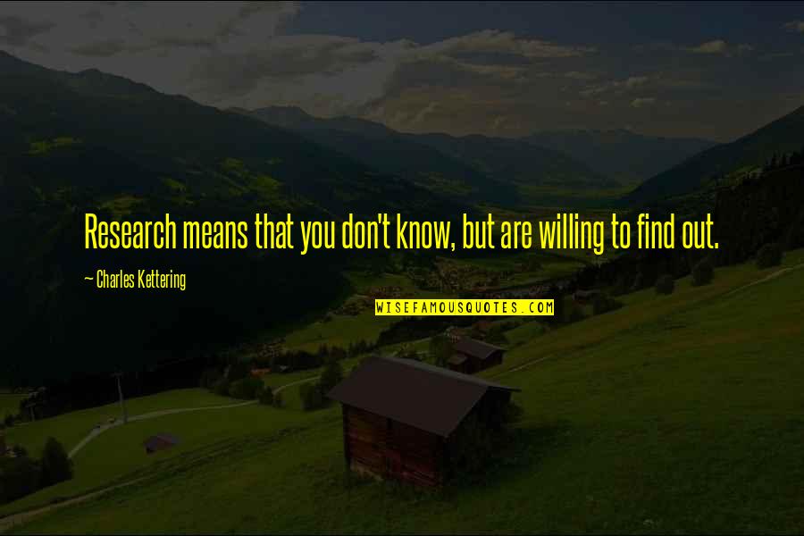 Chald Ens Quotes By Charles Kettering: Research means that you don't know, but are Chald Ens Quotes By Charles Kettering: Research means that you don't know, but are