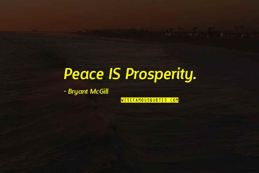 Chaldan Quotes By Bryant McGill: Peace IS Prosperity.