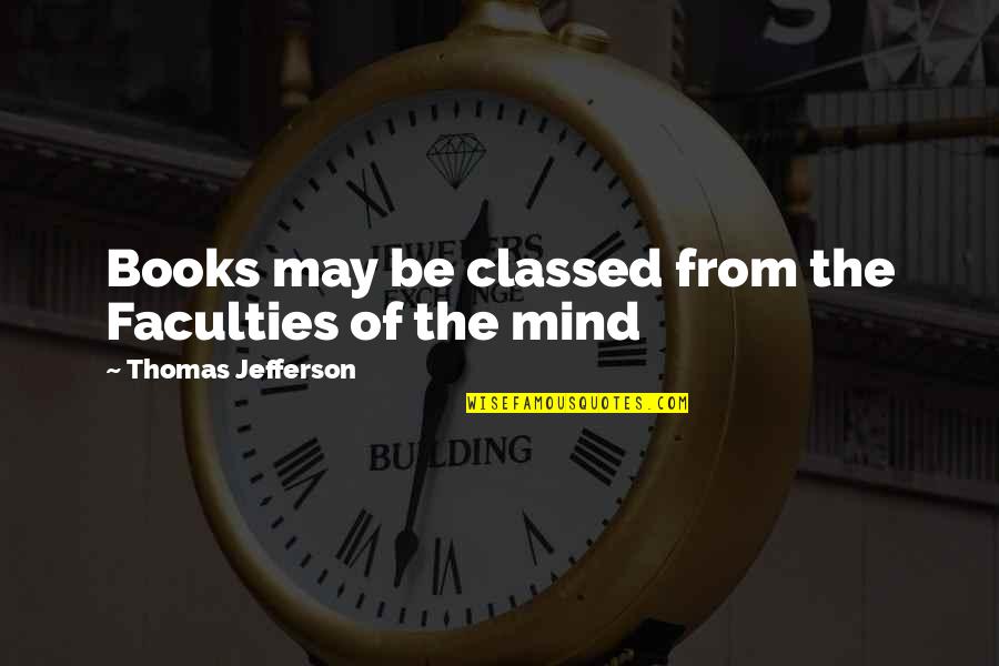 Chaldarina Quotes By Thomas Jefferson: Books may be classed from the Faculties of