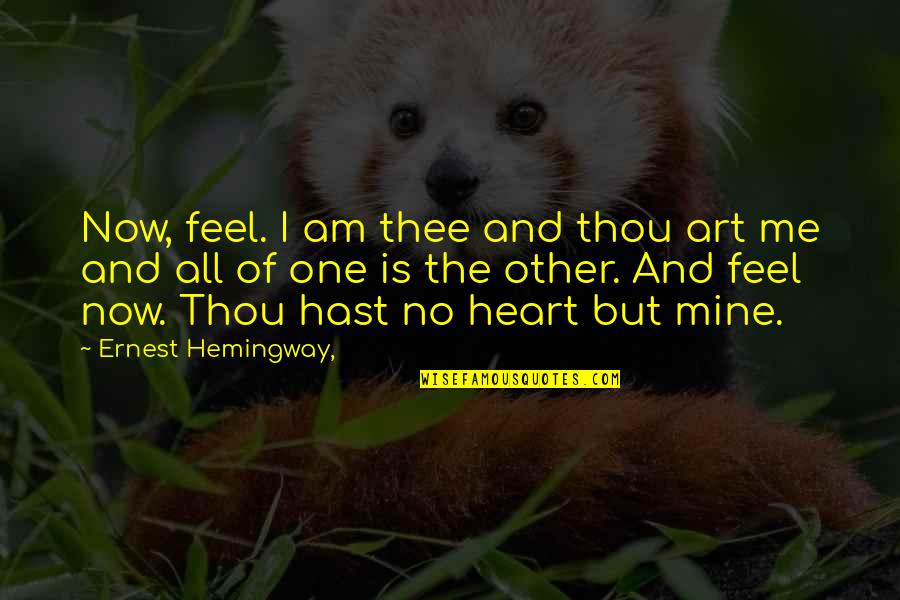 Chaldean Empire Quotes By Ernest Hemingway,: Now, feel. I am thee and thou art