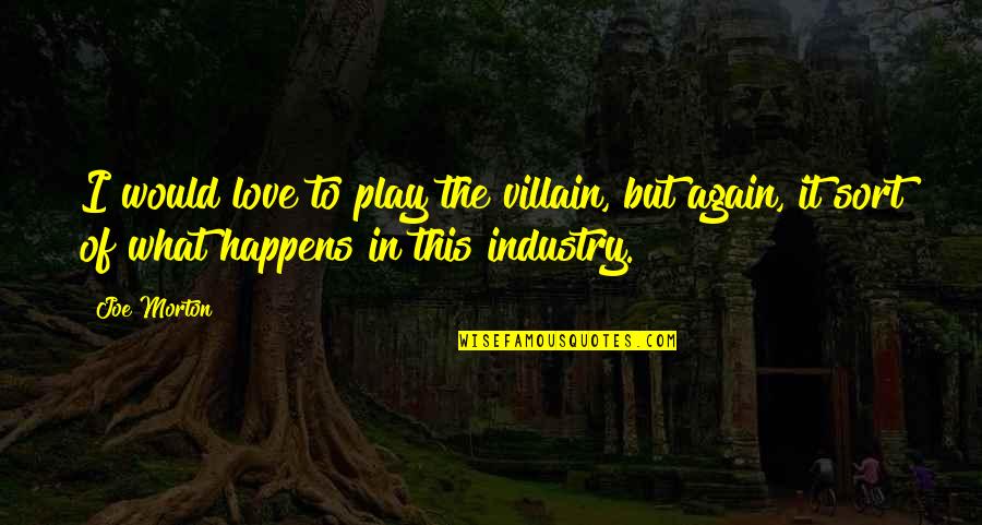 Chaldean Quotes By Joe Morton: I would love to play the villain, but