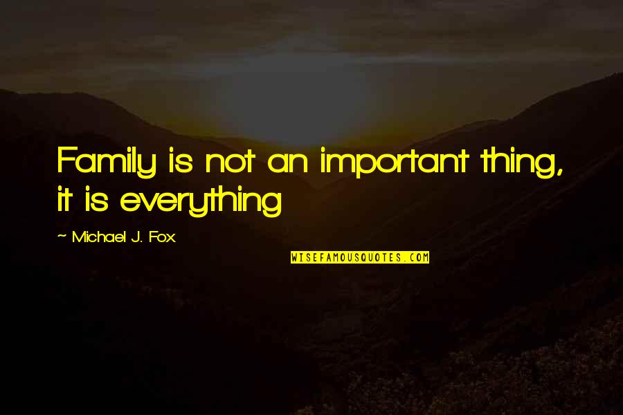 Chaldee Quotes By Michael J. Fox: Family is not an important thing, it is