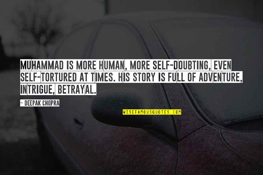 Chale Chale Quotes By Deepak Chopra: Muhammad is more human, more self-doubting, even self-tortured Chale Chale Quotes By Deepak Chopra: Muhammad is more human, more self-doubting, even self-tortured