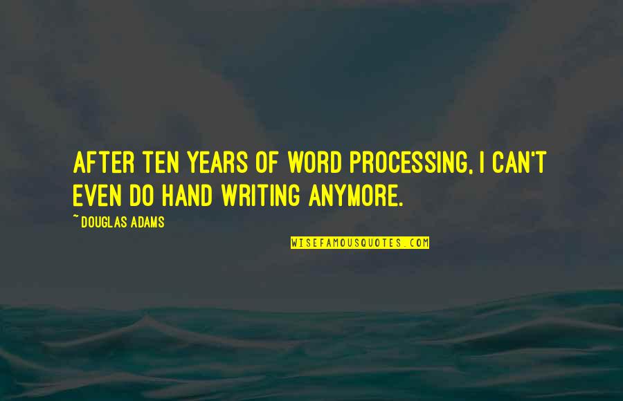 Chalean Extreme Quotes By Douglas Adams: After ten years of word processing, I can't