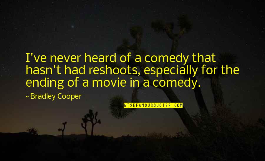 Chalega Means Quotes By Bradley Cooper: I've never heard of a comedy that hasn't