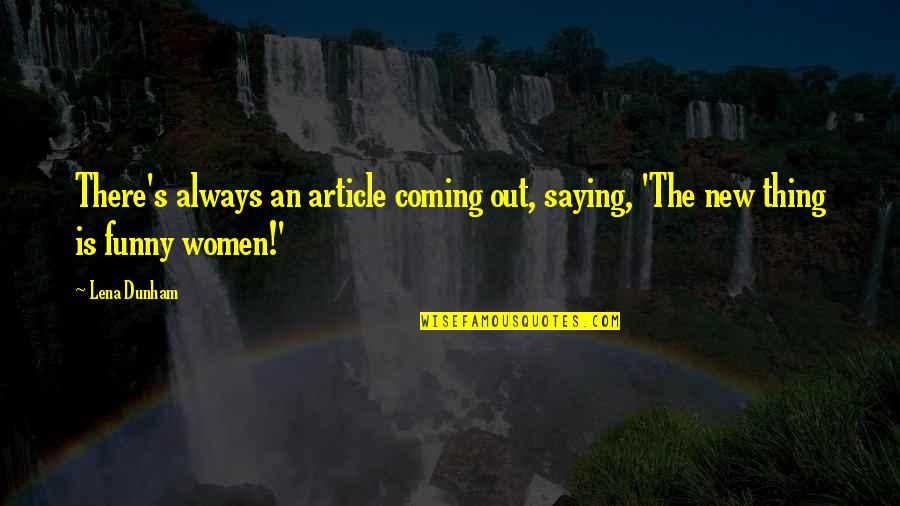 Chalega Means Quotes By Lena Dunham: There's always an article coming out, saying, 'The