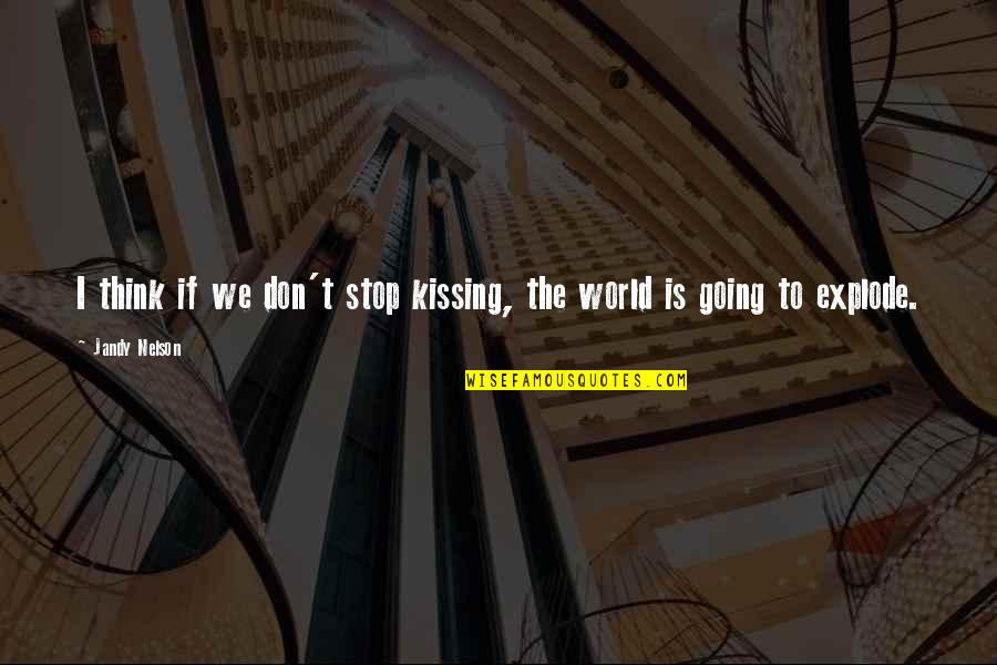Chalegard Quotes By Jandy Nelson: I think if we don't stop kissing, the