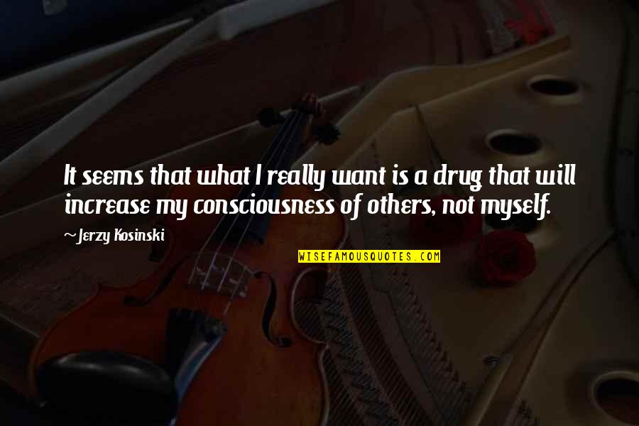 Chalegard Quotes By Jerzy Kosinski: It seems that what I really want is Chalegard Quotes By Jerzy Kosinski: It seems that what I really want is