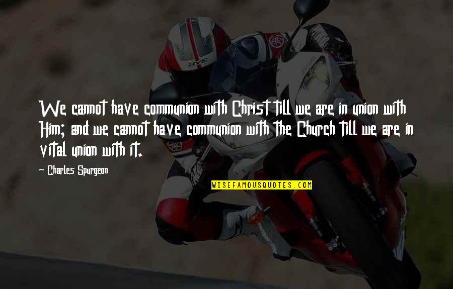 Chalene Johnson Piyo Quotes By Charles Spurgeon: We cannot have communion with Christ till we Chalene Johnson Piyo Quotes By Charles Spurgeon: We cannot have communion with Christ till we
