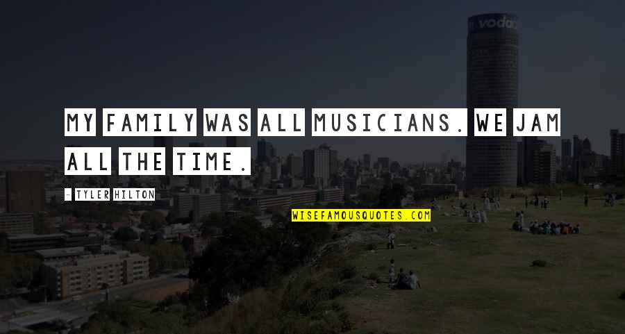 Chalene Johnson Piyo Quotes By Tyler Hilton: My family was all musicians. We jam all Chalene Johnson Piyo Quotes By Tyler Hilton: My family was all musicians. We jam all
