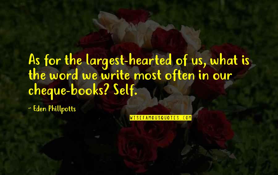 Chaler Quotes By Eden Phillpotts: As for the largest-hearted of us, what is