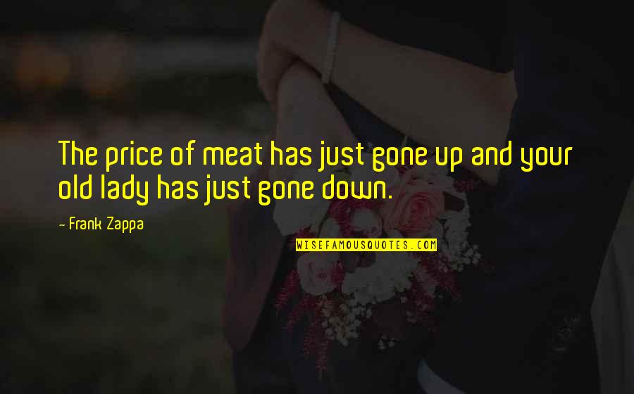 Chaler Quotes By Frank Zappa: The price of meat has just gone up