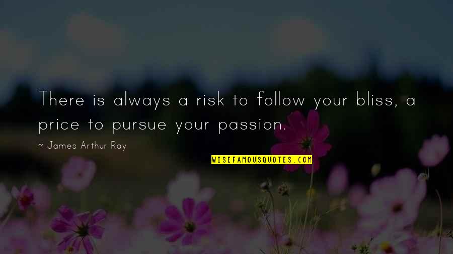 Chaler Quotes By James Arthur Ray: There is always a risk to follow your