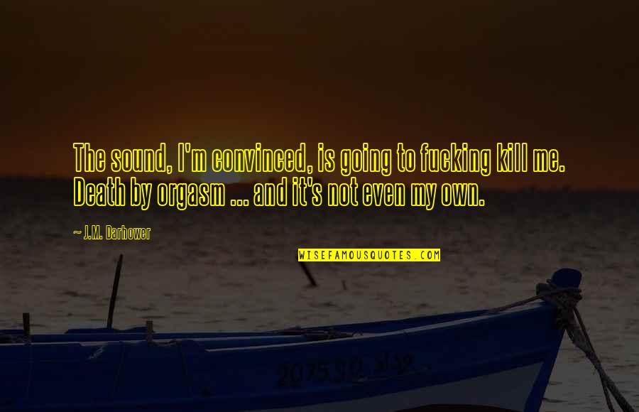 Chaler Ruti Quotes By J.M. Darhower: The sound, I'm convinced, is going to fucking Chaler Ruti Quotes By J.M. Darhower: The sound, I'm convinced, is going to fucking