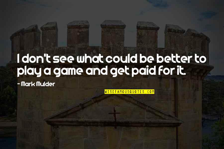 Chaler Ruti Quotes By Mark Mulder: I don't see what could be better to