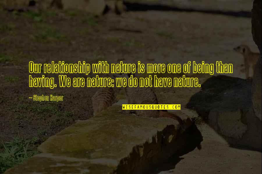 Chalermchai Quotes By Stephen Harper: Our relationship with nature is more one of Chalermchai Quotes By Stephen Harper: Our relationship with nature is more one of