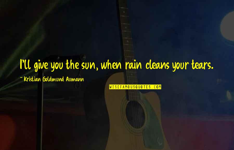 Chalet On The Lake Quotes By Kristian Goldmund Aumann: I'll give you the sun, when rain cleans Chalet On The Lake Quotes By Kristian Goldmund Aumann: I'll give you the sun, when rain cleans