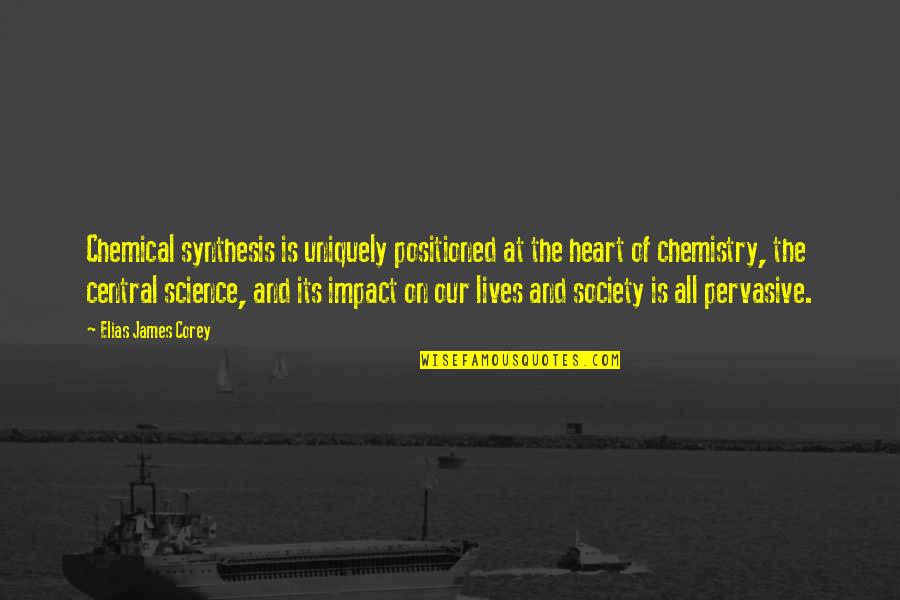 Chalet School Quotes By Elias James Corey: Chemical synthesis is uniquely positioned at the heart