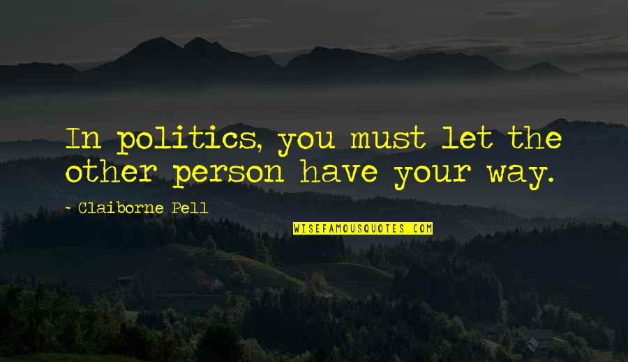 Chaleur Mugs Quotes By Claiborne Pell: In politics, you must let the other person