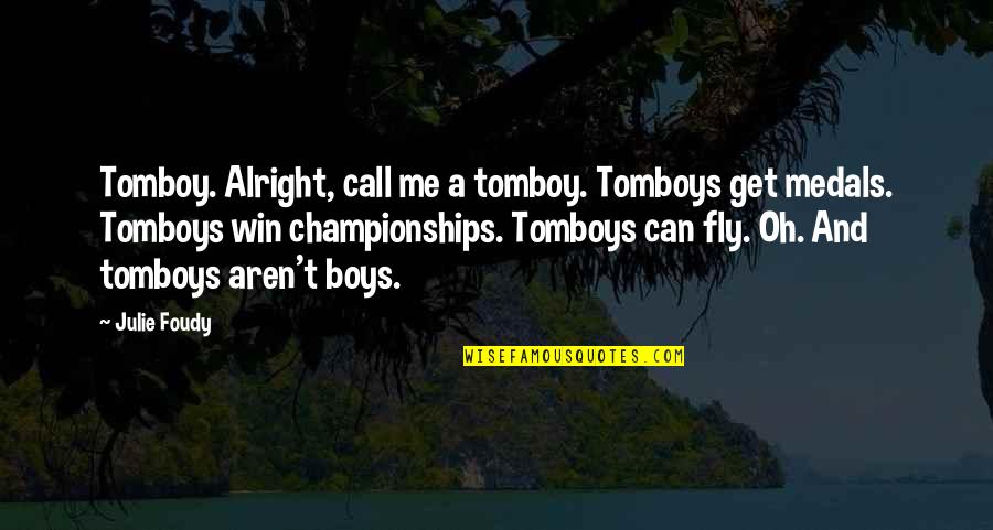 Chaleur Mugs Quotes By Julie Foudy: Tomboy. Alright, call me a tomboy. Tomboys get