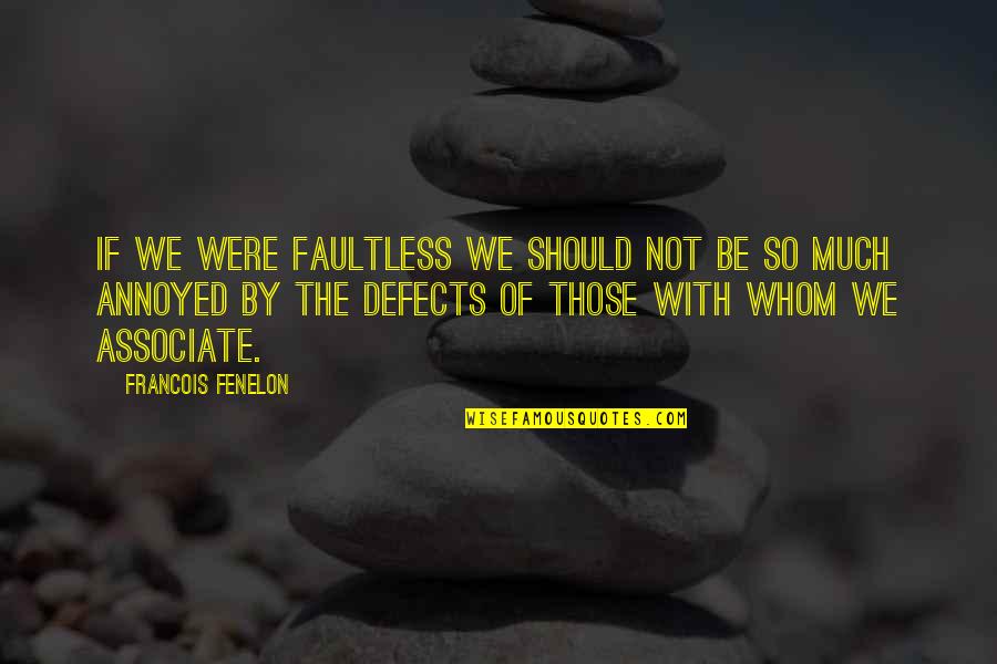 Chalhoub Group Quotes By Francois Fenelon: If we were faultless we should not be Chalhoub Group Quotes By Francois Fenelon: If we were faultless we should not be