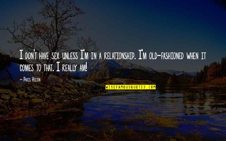 Chaliapin Feodor Quotes By Paris Hilton: I don't have sex unless I'm in a