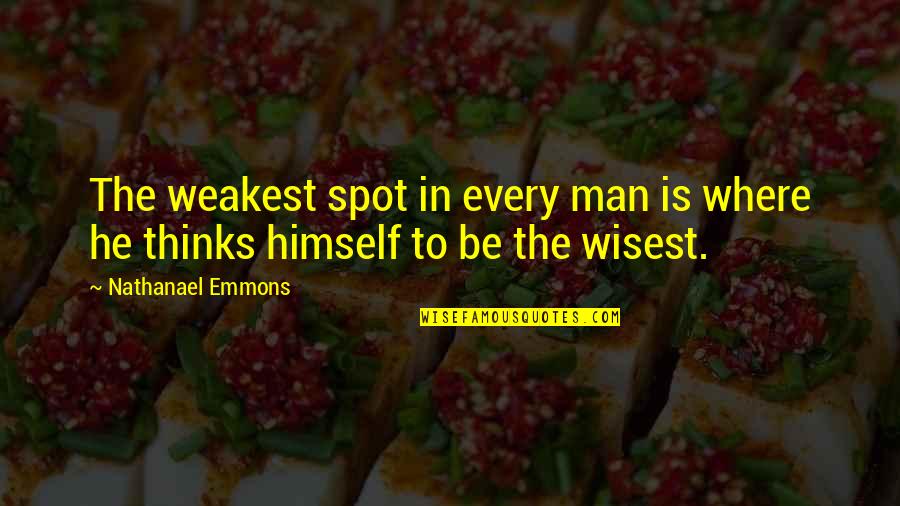 Chaliced Quotes By Nathanael Emmons: The weakest spot in every man is where