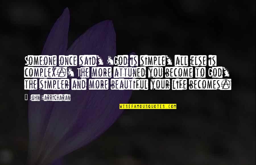 Chalil Instrument Quotes By John Harricharan: Someone once said, 'God is simple, all else Chalil Instrument Quotes By John Harricharan: Someone once said, 'God is simple, all else