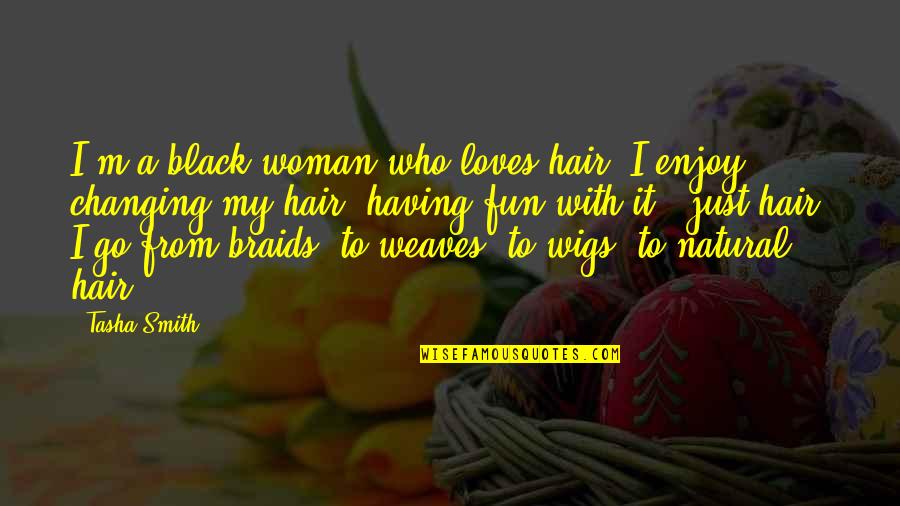 Chalinee Son Quotes By Tasha Smith: I'm a black woman who loves hair. I Chalinee Son Quotes By Tasha Smith: I'm a black woman who loves hair. I