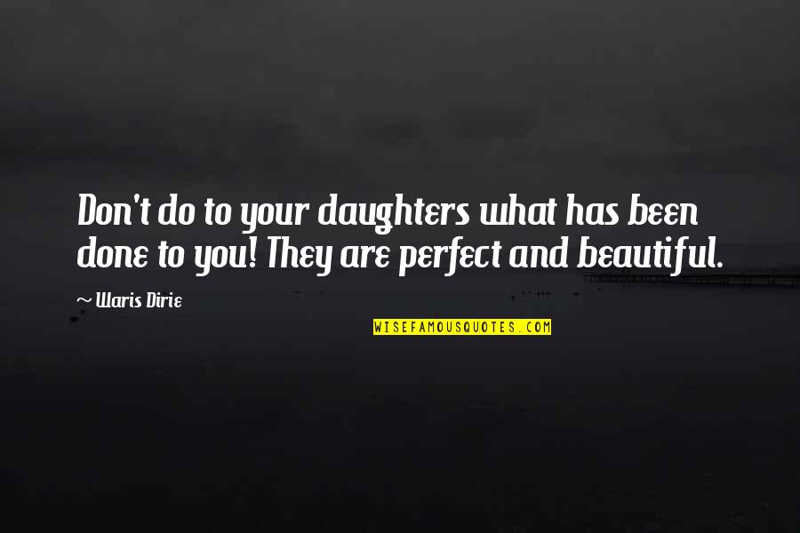 Chalinee Son Quotes By Waris Dirie: Don't do to your daughters what has been