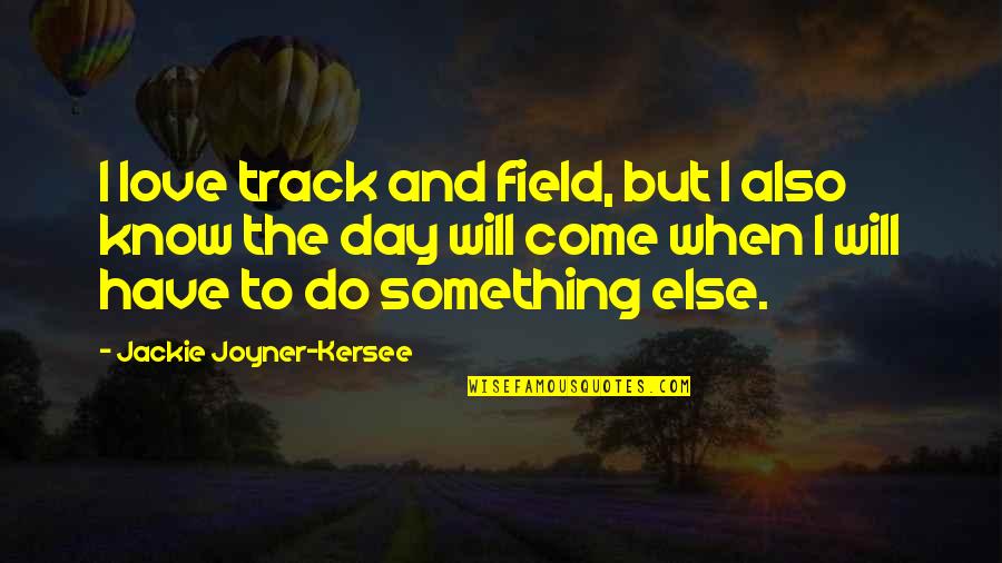 Chalion Quotes By Jackie Joyner-Kersee: I love track and field, but I also