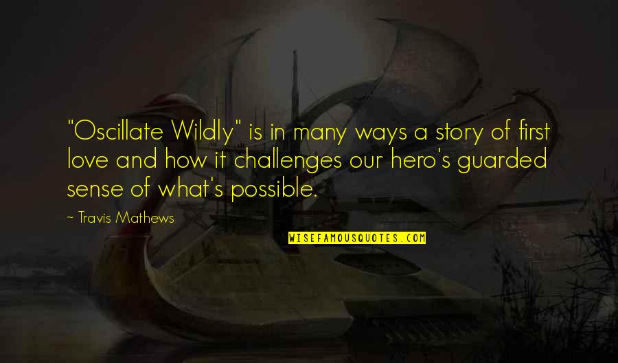 Chalion Quotes By Travis Mathews: "Oscillate Wildly" is in many ways a story