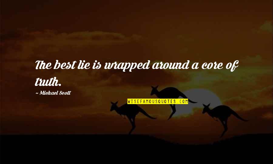 Chalion Timeline Quotes By Michael Scott: The best lie is wrapped around a core Chalion Timeline Quotes By Michael Scott: The best lie is wrapped around a core