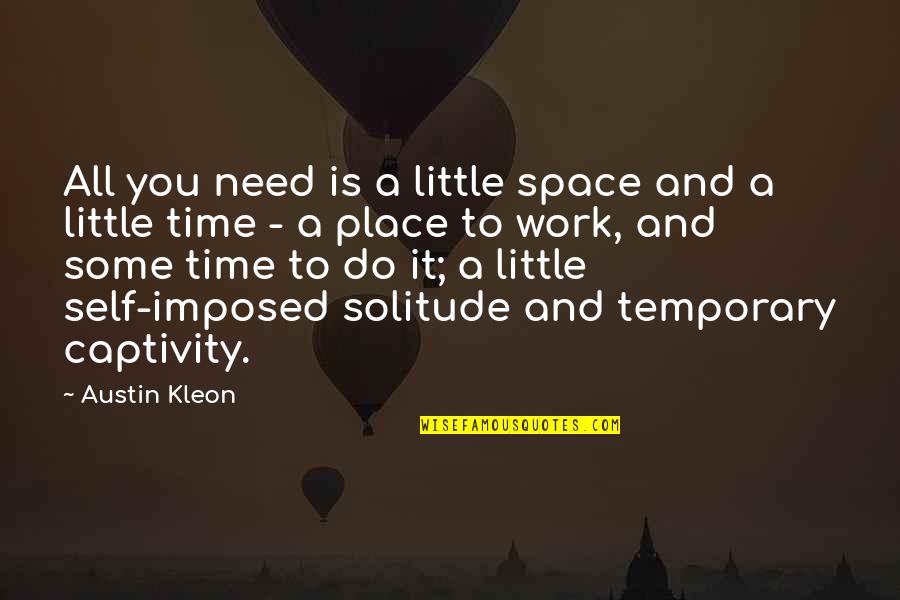 Chalisa Fain Quotes By Austin Kleon: All you need is a little space and Chalisa Fain Quotes By Austin Kleon: All you need is a little space and