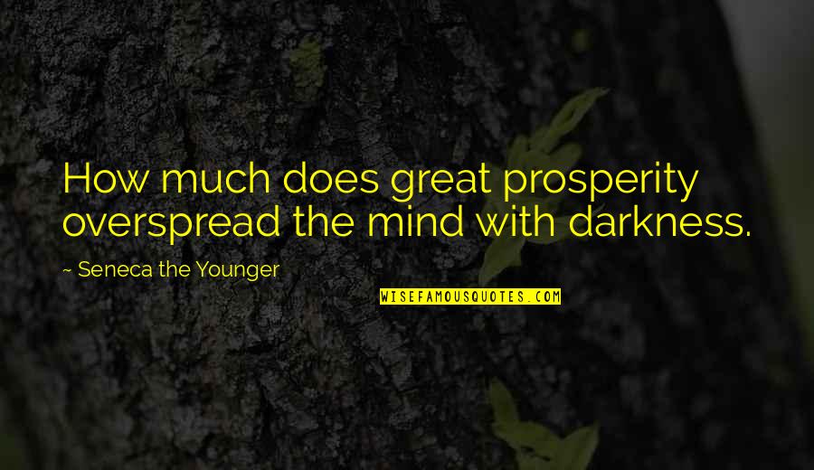 Chalisa Famine Quotes By Seneca The Younger: How much does great prosperity overspread the mind