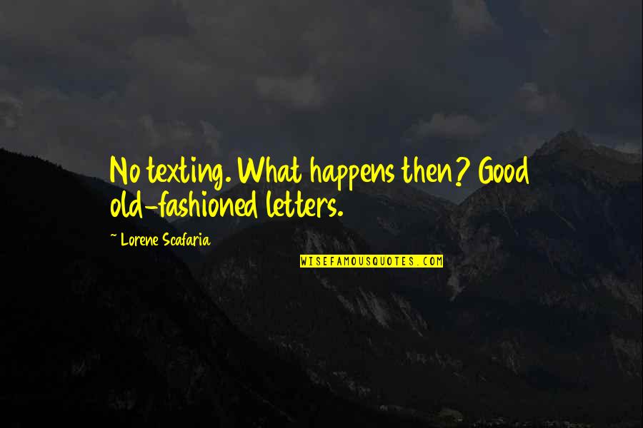 Chalise Quotes By Lorene Scafaria: No texting. What happens then? Good old-fashioned letters.