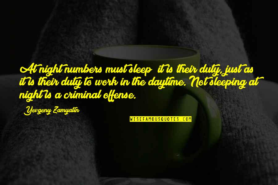Chalissery School Quotes By Yevgeny Zamyatin: At night numbers must sleep; it is their