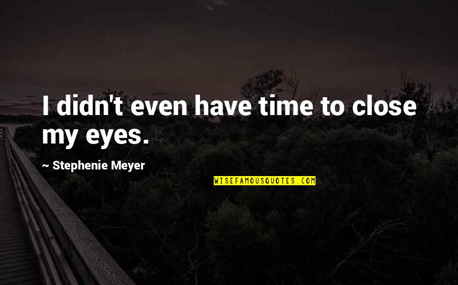 Chalit Chart Quotes By Stephenie Meyer: I didn't even have time to close my