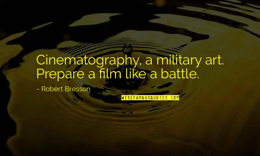 Chalk Paint Quotes By Robert Bresson: Cinematography, a military art. Prepare a film like