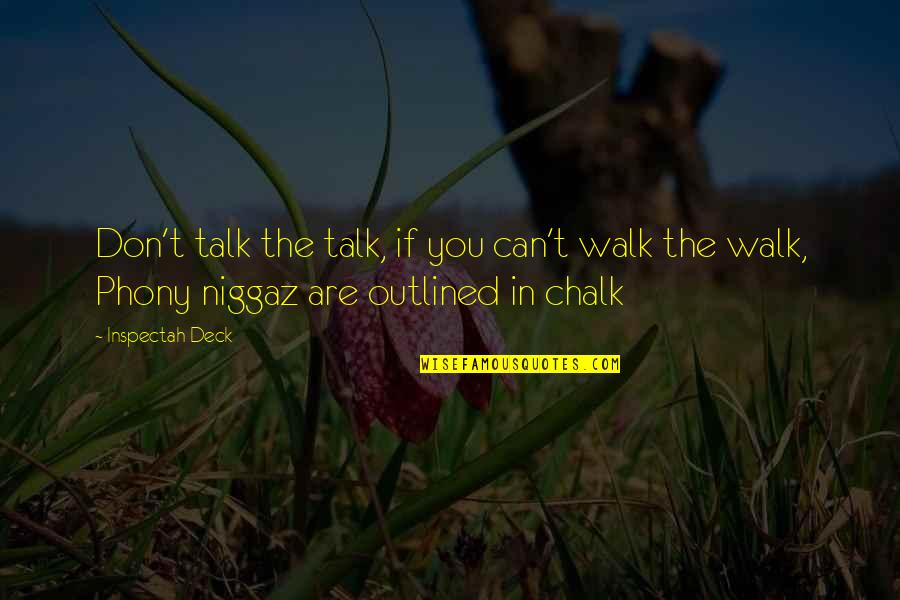 Chalk Quotes By Inspectah Deck: Don't talk the talk, if you can't walk Chalk Quotes By Inspectah Deck: Don't talk the talk, if you can't walk