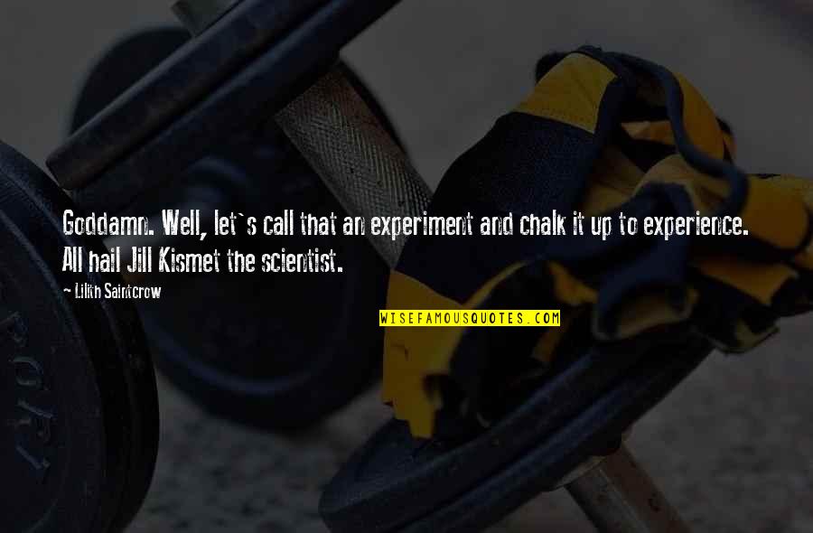 Chalk Quotes By Lilith Saintcrow: Goddamn. Well, let's call that an experiment and