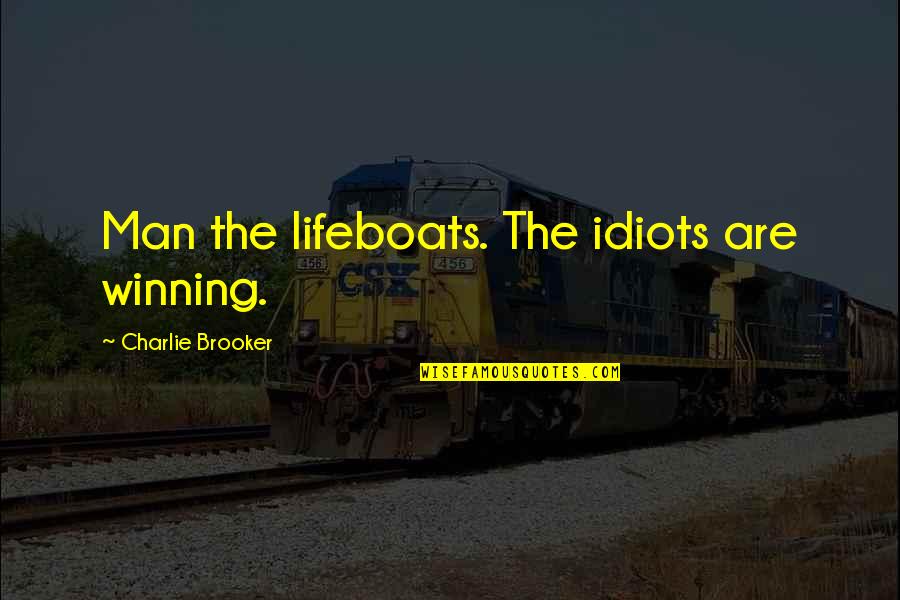 Chalk Wall Quotes By Charlie Brooker: Man the lifeboats. The idiots are winning.