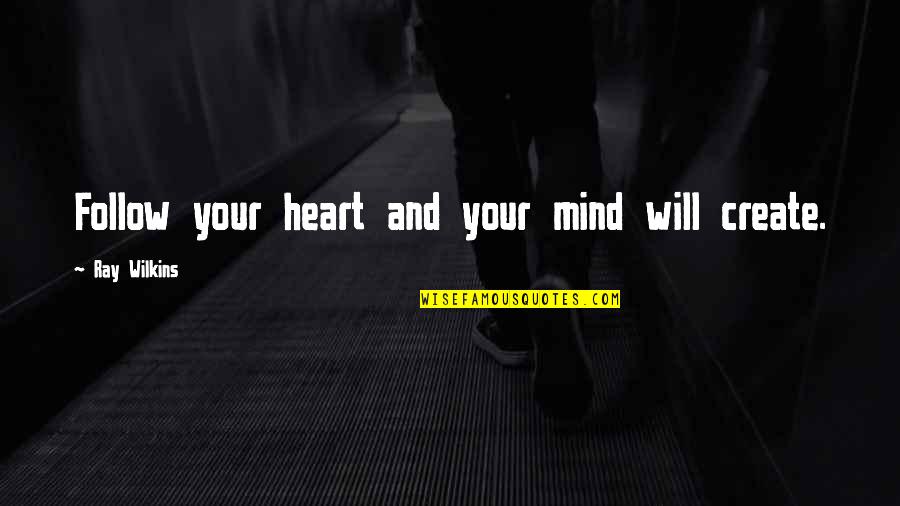 Chalkboard Kitchen Quotes By Ray Wilkins: Follow your heart and your mind will create.